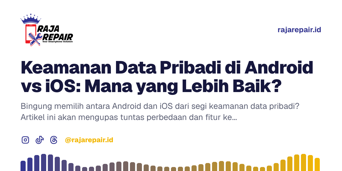 Keamanan Data Pribadi di Android vs iOS: Mana yang Lebih Baik?