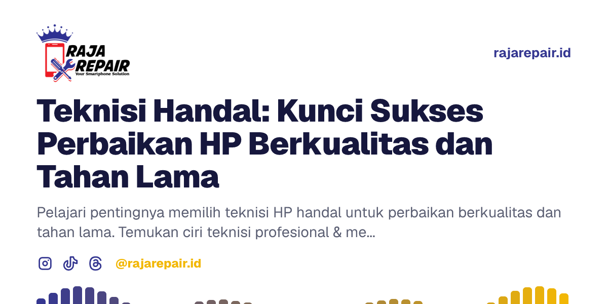 Teknisi Handal: Kunci Sukses Perbaikan HP Berkualitas dan Tahan Lama